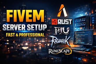 create and set up custom fivem, rust, mu online, ragnarok, and runescape servers
