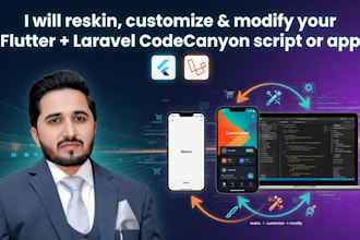 reskin, customize, and modify your flutter , laravel codecanyon script or app