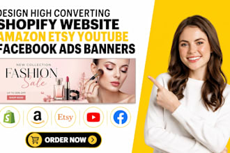 design high converting shopify website amazon etsy youtube facebook ads banners