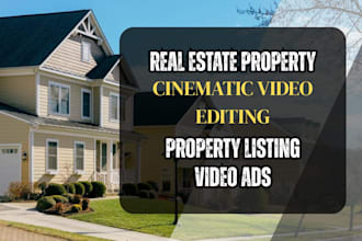 do real estate property cinematic video editing and property listing video ads