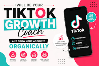 be your tiktok growth coach and grow your account organically