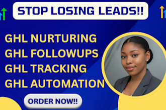build ghl nurturing, followups, leads tracking system that converts