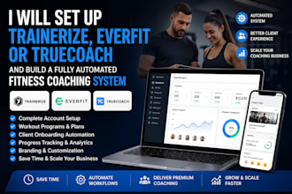 set up trainerize, everfit, truecoach and build a fully automated fitness coach
