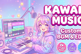 produce high quality kawaii edm or bgm with full rights for your brand