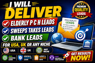 elderly p c h leads, sweeps takes leads, bank leads for USA, UK or  niche