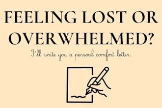 be your safe space and write you a comforting letter