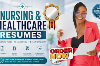 write professional nursing resume, academic CV, and healthcare admin resume