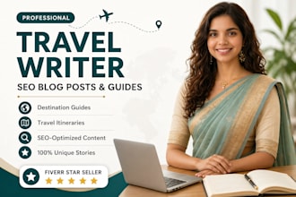 be your professional travel writer for blogs and guides