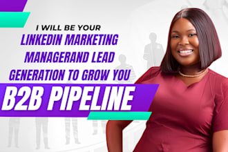 be your linkedin marketing manager and lead generation to grow your b2b pipeline