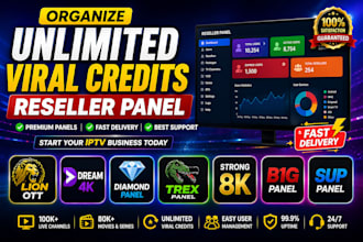 organize unlimited viral credits reseller panel, dream 4k, trex, strong 8k, b1g