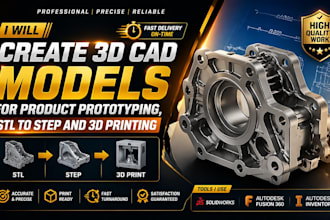 create 3d cad models for product prototyping, stl to step and 3d printing