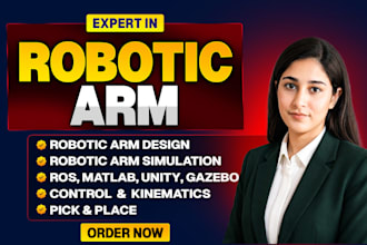 design and simulate robotic arm ready for manufacturing