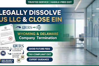 dissolve US llc, close ein, and terminate wyoming or delaware company