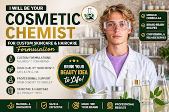 be your cosmetic chemist for custom skincare and haircare formulation