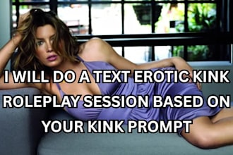 do immersive erotic roleplay text session based on your fantasy