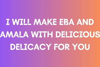 make eba and amala with delicious delicacy for you