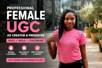 do female ugc video ad creator presenter, female model for wig, nails, footwear