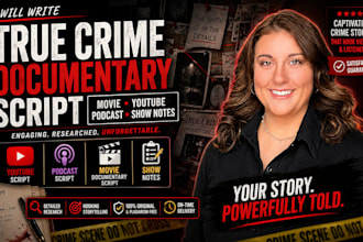 write true crime documentary script for movie, youtube, podcast with show notes