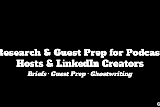 write research briefs and guest prep for podcast hosts and creators