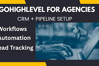 build gohighlevel crm system, workflows and pipeline for agencies