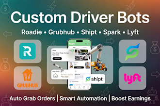develop custom driver bots, roadie bot, grubhub bot, shipt, spark bot, lyft bot