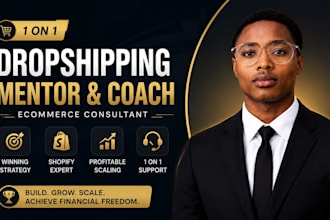 be your 1 on 1 dropshipping mentor, coach, and ecommerce consultant