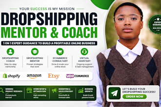 be your 1 on 1 dropshipping mentor, coach, and ecommerce consultant