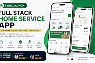 lauch a full stack family run home service app, cleaning, mobile car washing