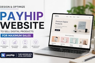 design and optimize payhip website to sell digital products for maximum sales