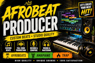 produce afrobeat, amapiano and trap beats and full song production