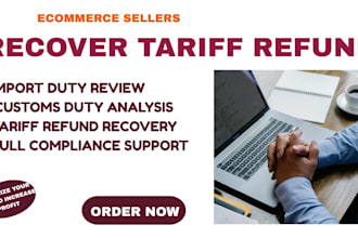 recover tariff refund, import duty and customs duty for ecommerce sellers fast