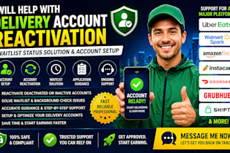 help with delivery account reactivation, waitlist status solution, account setup