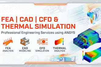 do fea analysis, cad modelling, cfd simulations thermal simulations in ansys