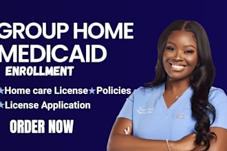 setup group home, healthcare agency with policy manual, licensing, and medicaid