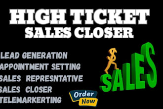 be your high ticket sales closer and sales representative