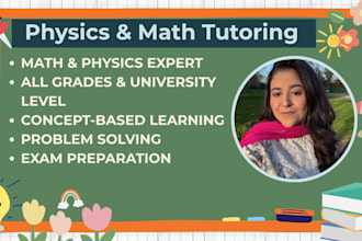be your online physics and math tutor for all levels and grades