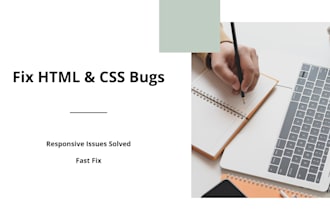 fix your HTML CSS bugs or responsive issues