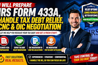 prepare irs form 433a and handle tax debt relief, cnc and oic negotiation
