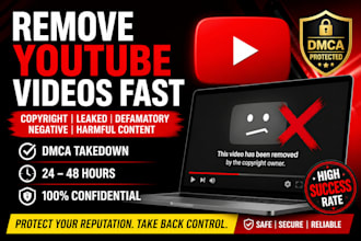 remove copyright, leaked or defamatory videos from youtube fast