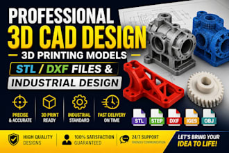 provide 3d cad design, 3d printing models, stl dxf files and industrial design