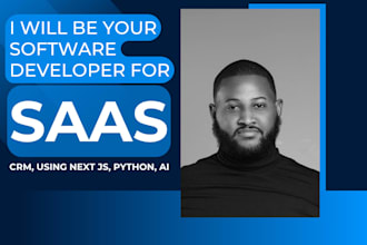 be your software developer for saas, CRM, using next js, python, ai