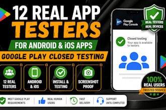 provide 12 close app tester for android ios app google play close app testing