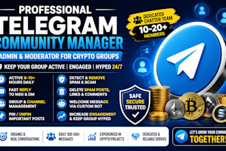 be your telegram moderator for crypto group with 50 chatters, admin, manager