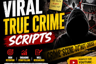 write viral true crime scripts, horror, documentary for youtube channel growth