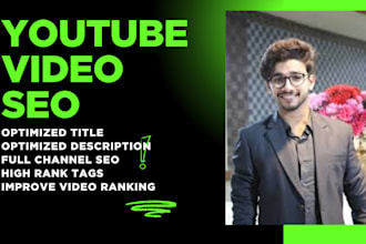 do video SEO for your you tube video for ranking, optimizing
