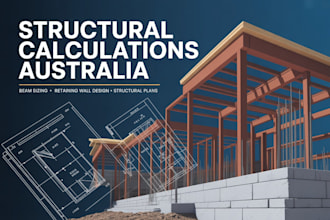 provide structural calculations beam sizing and retaining wall design australia
