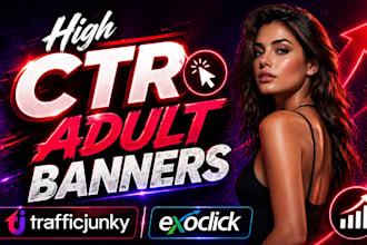 create and design adult banners for traffic junky and exoclick