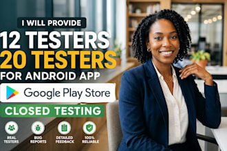 provide 12 testers 20 testers for android app google play store closed testing