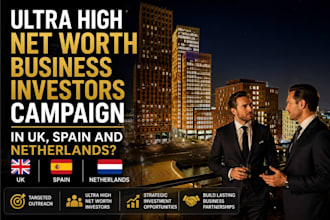 find ultra high net worth business investors campaign in UK spain US netherland
