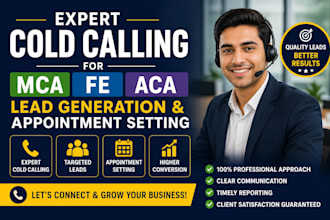 do expert cold calling for mca, fe, aca lead generation and appointment setting